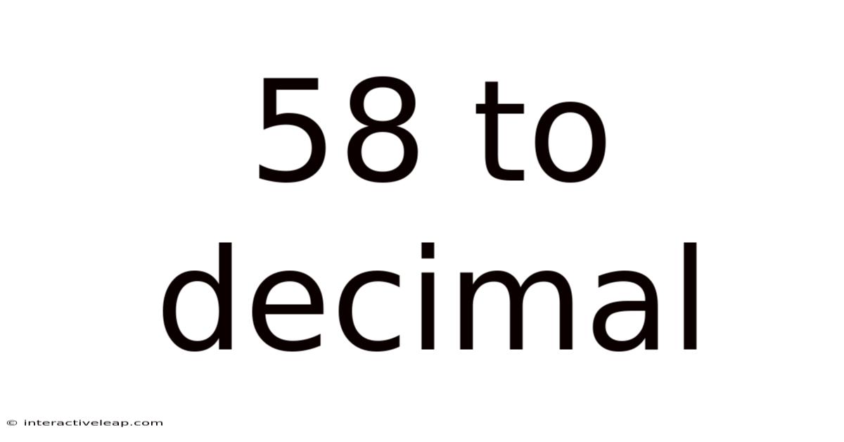 58 To Decimal