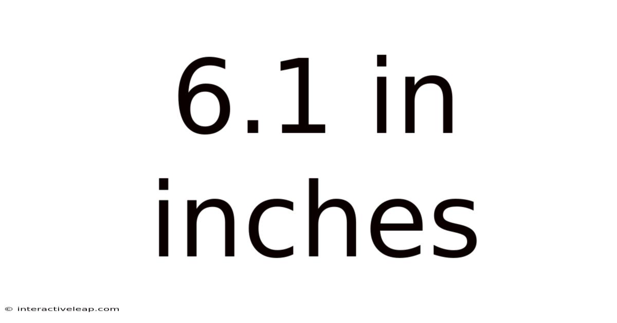 6.1 In Inches