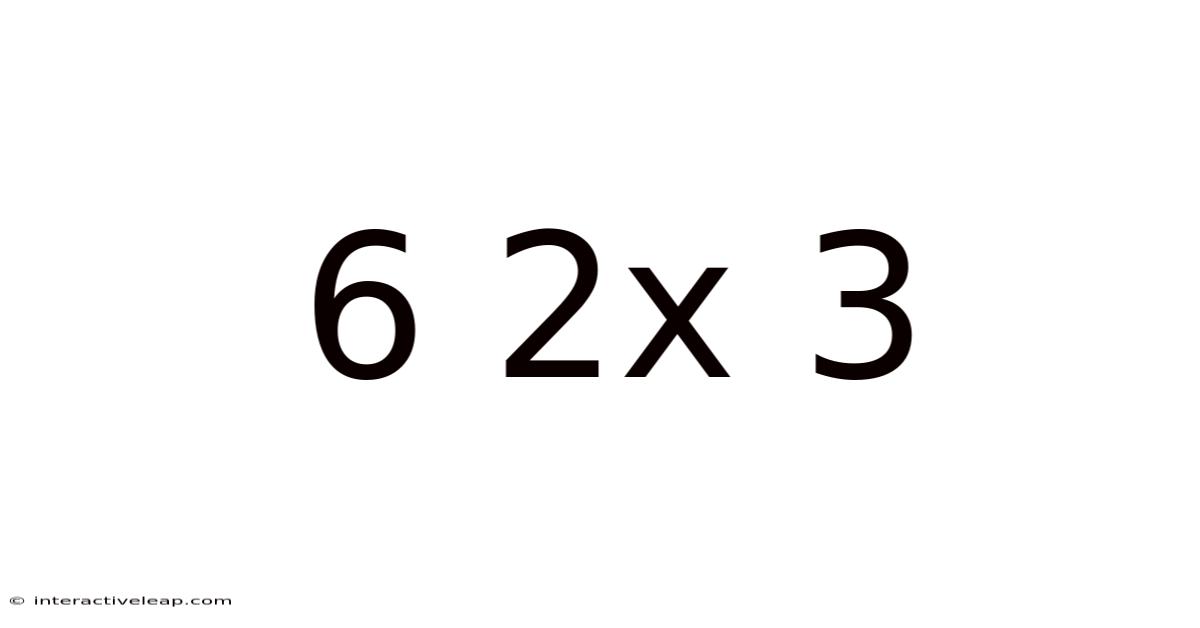 6 2x 3