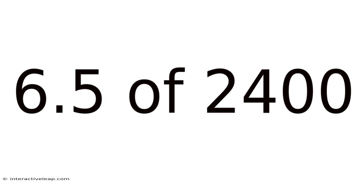 6.5 Of 2400
