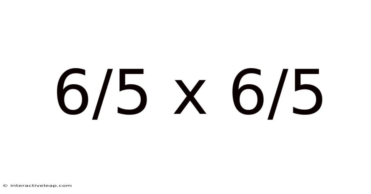 6/5 X 6/5