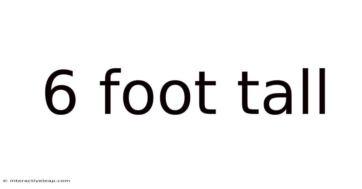 6 Foot Tall