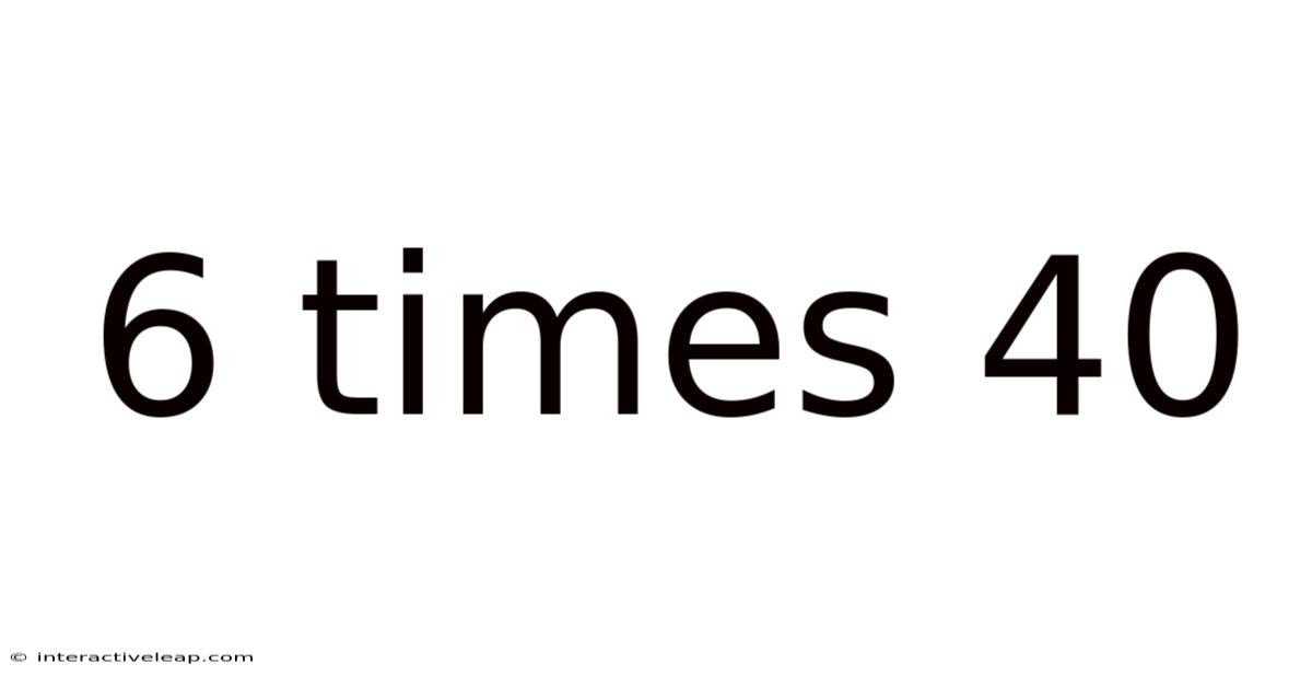 6 Times 40