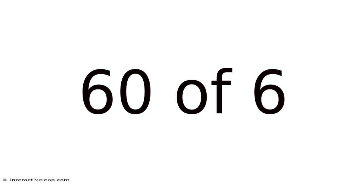 60 Of 6