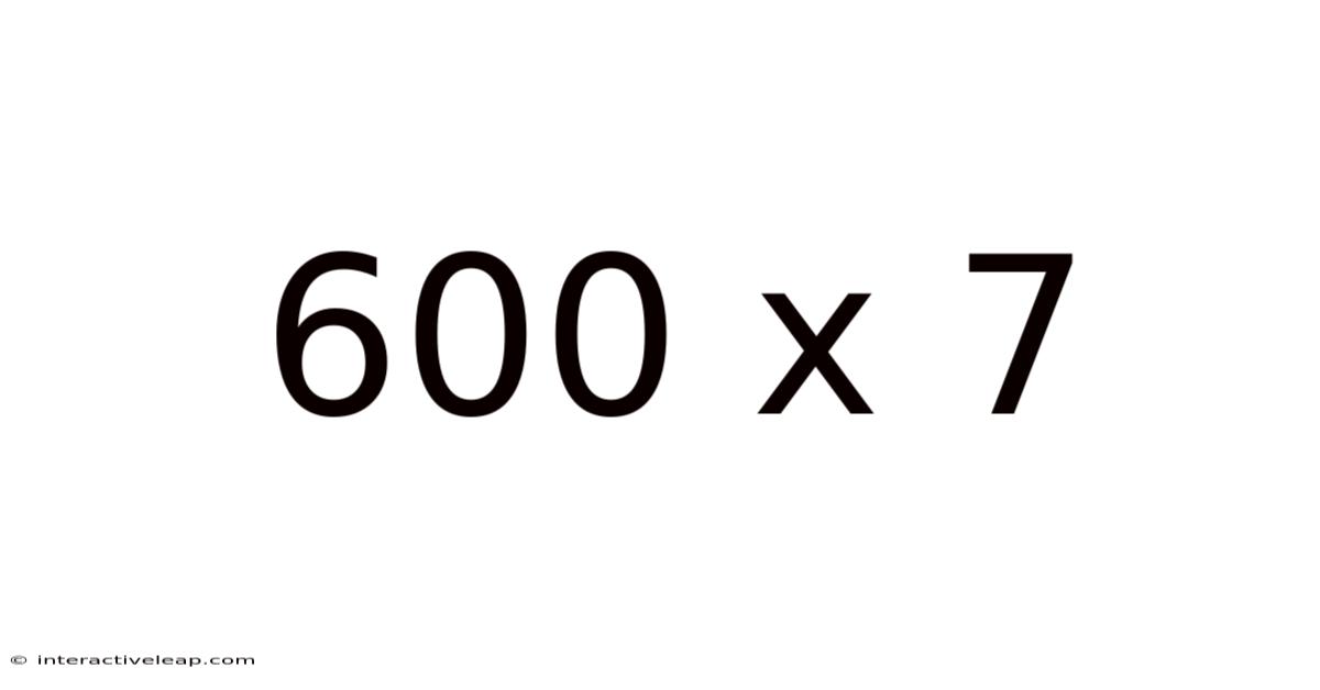 600 X 7