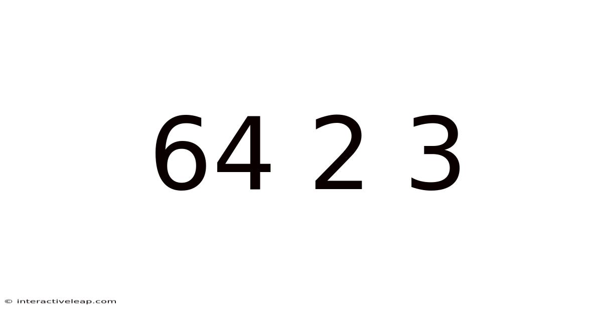 64 2 3
