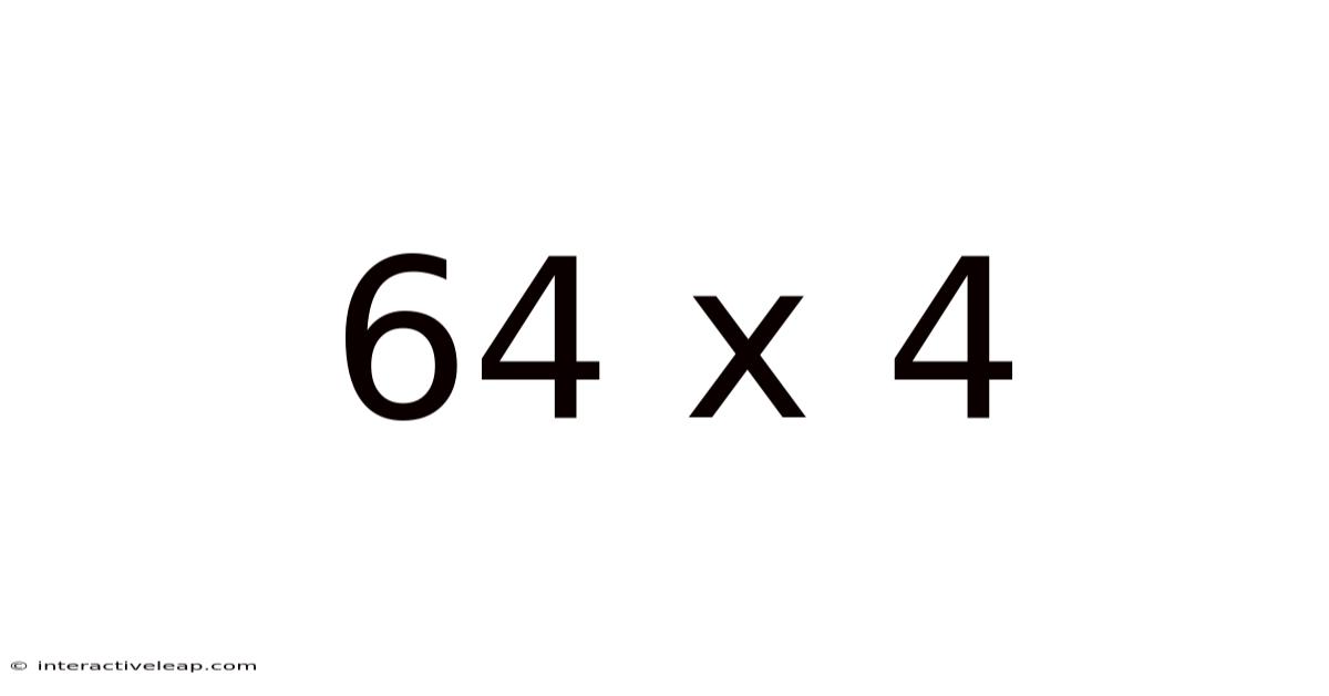 64 X 4