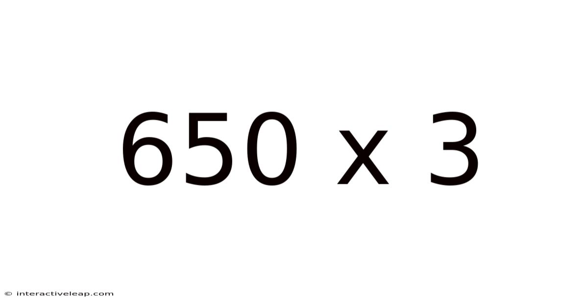 650 X 3