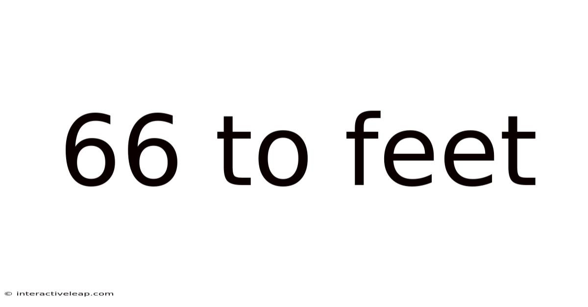 66 To Feet