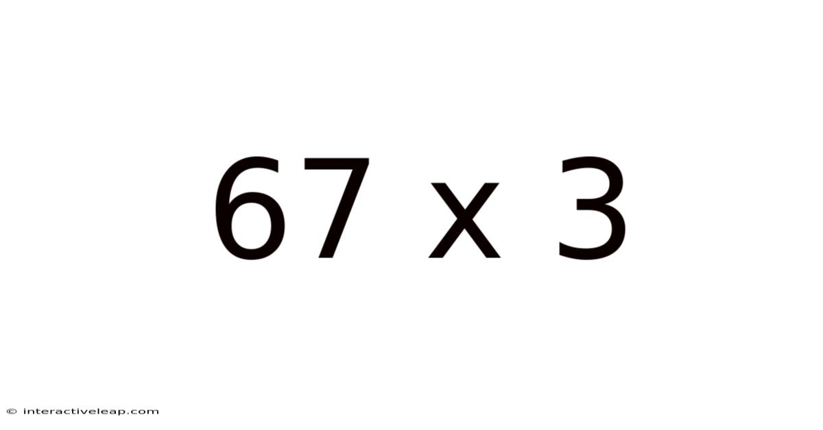 67 X 3