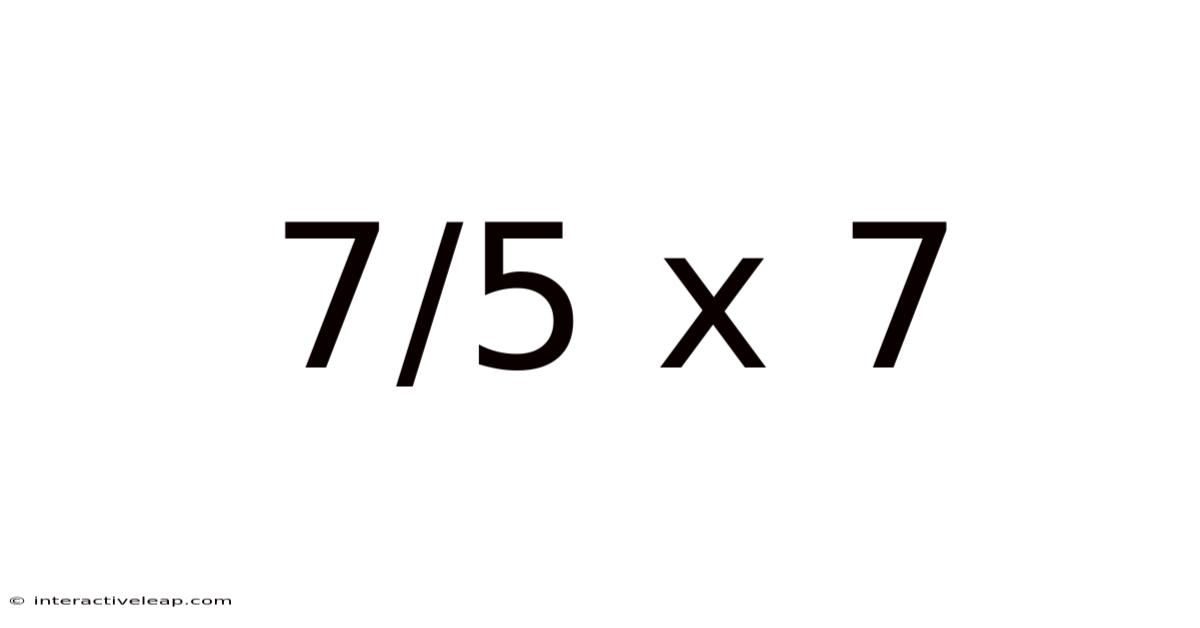 7/5 X 7
