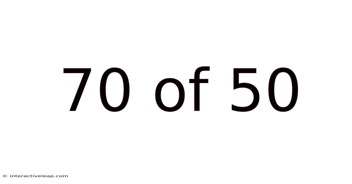 70 Of 50