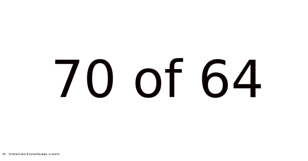70 Of 64