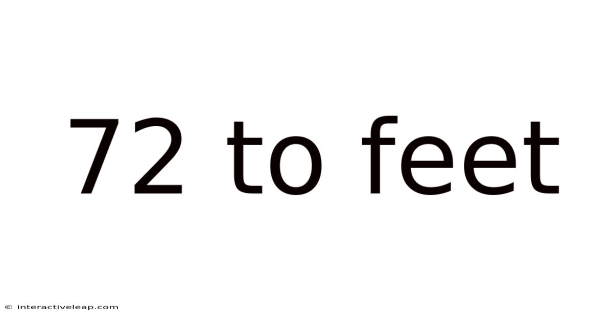 72 To Feet