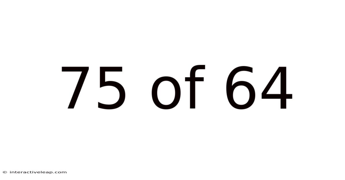 75 Of 64