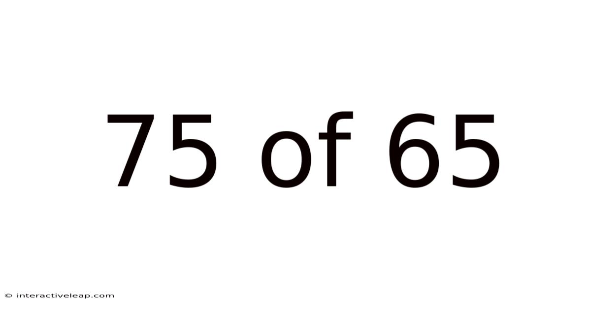 75 Of 65