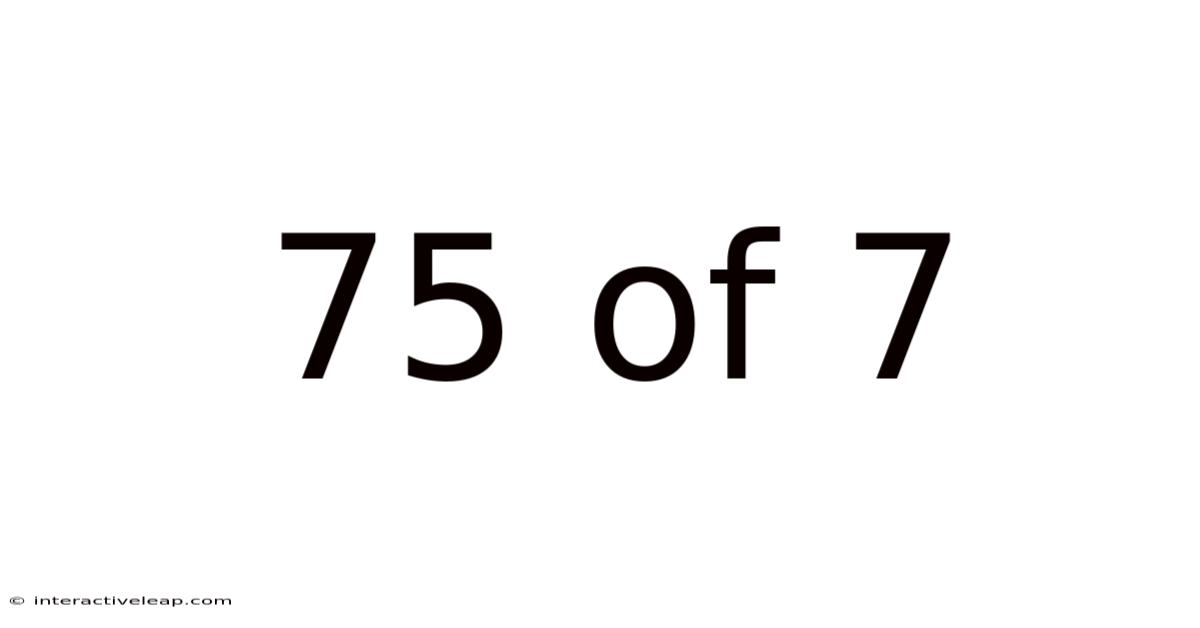 75 Of 7