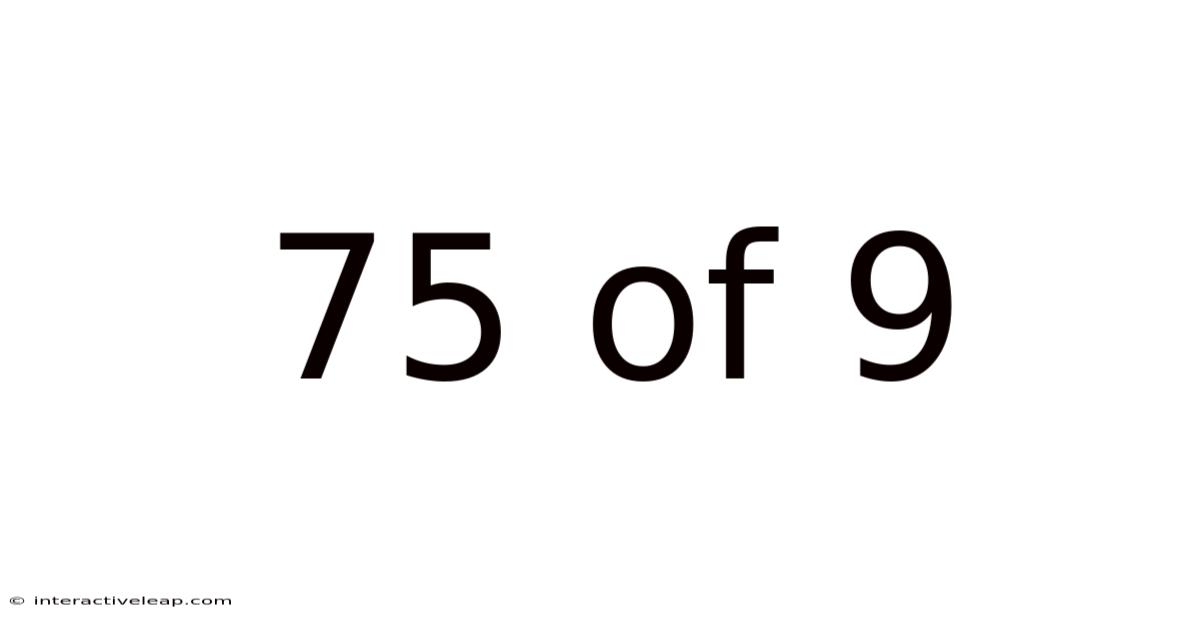 75 Of 9