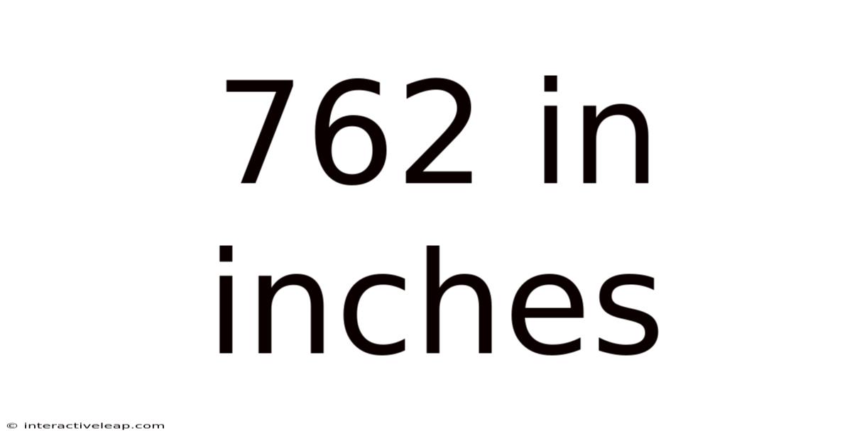 762 In Inches