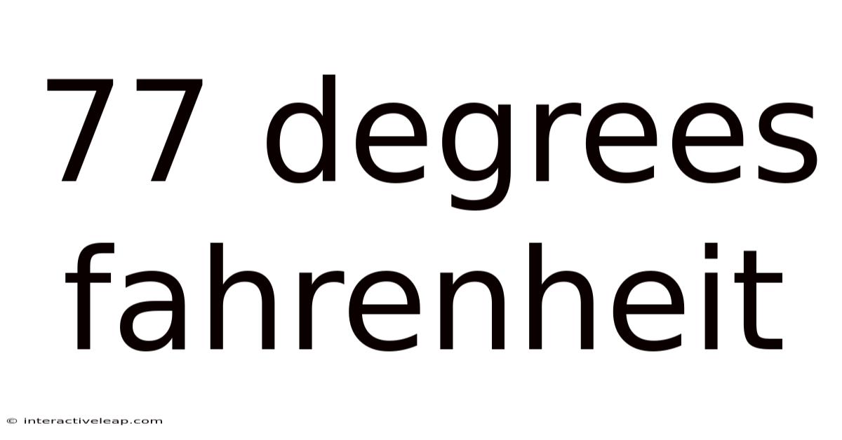 77 Degrees Fahrenheit