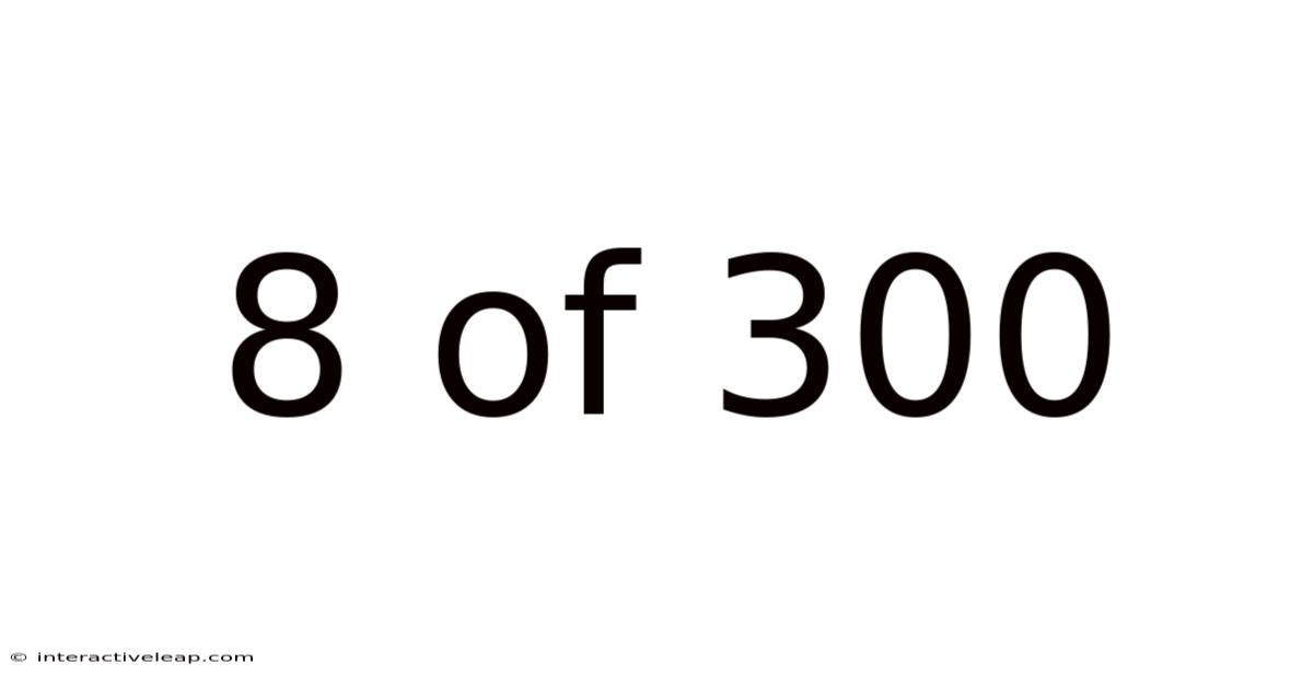 8 Of 300