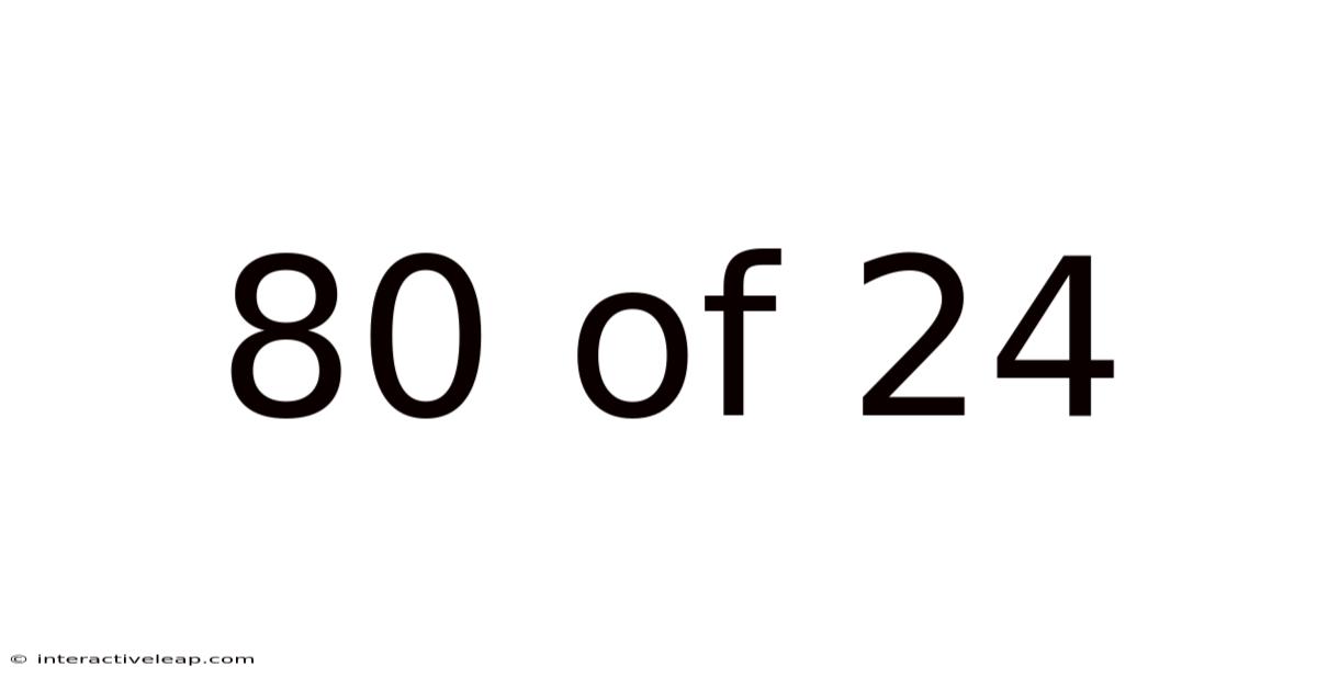 80 Of 24