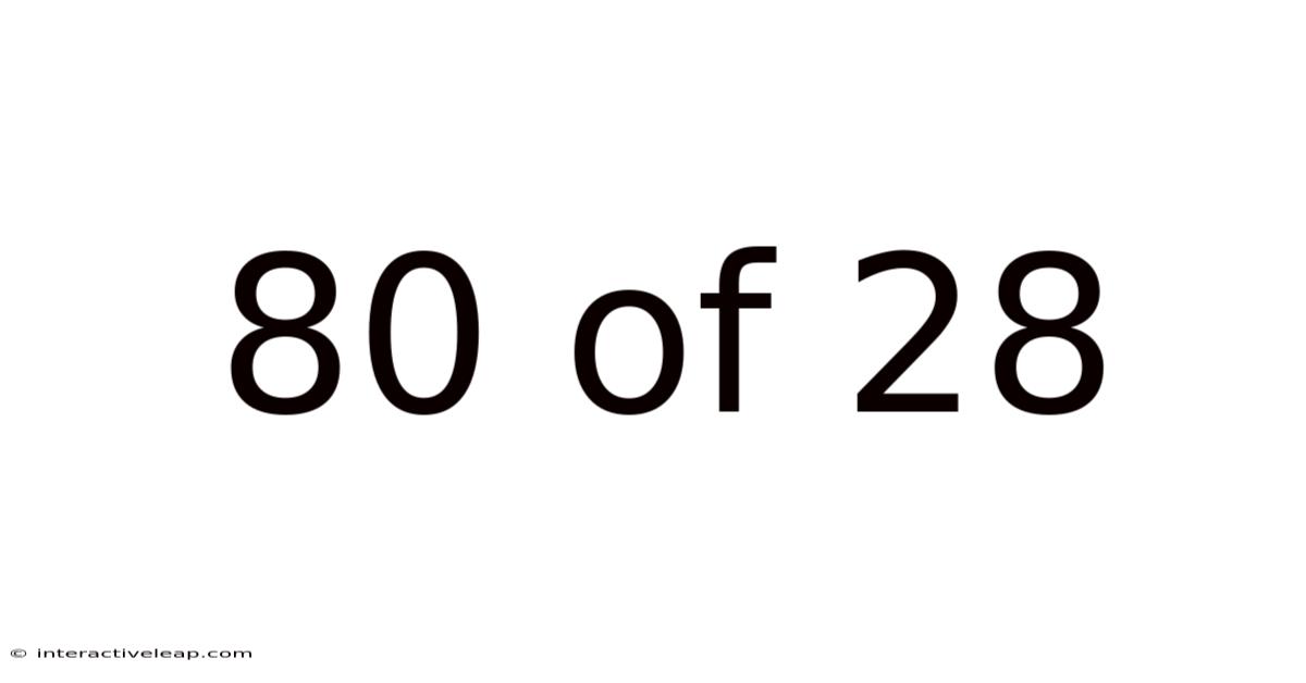 80 Of 28