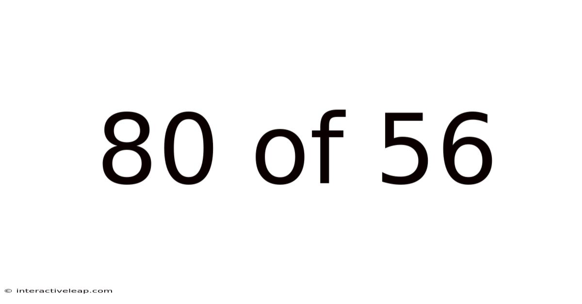 80 Of 56