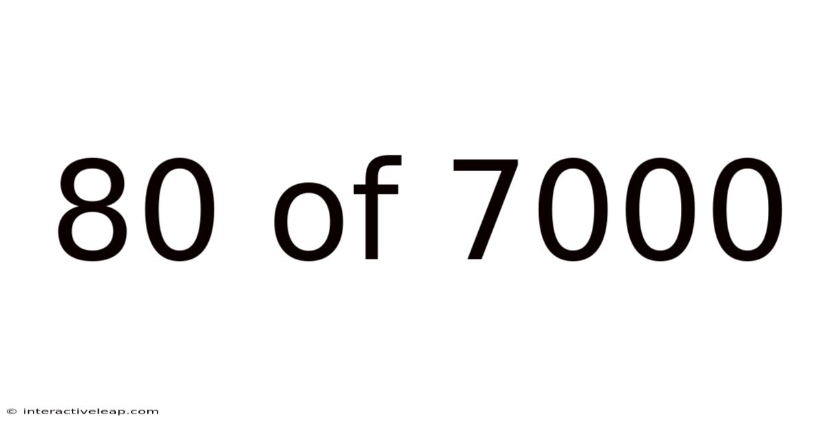80 Of 7000