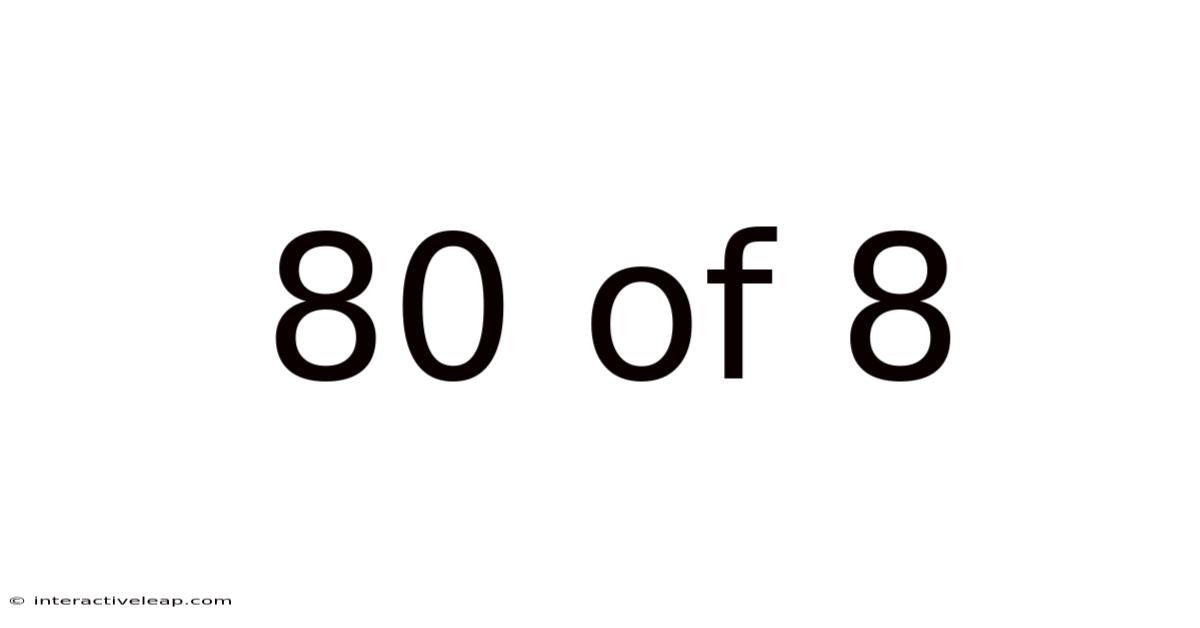 80 Of 8