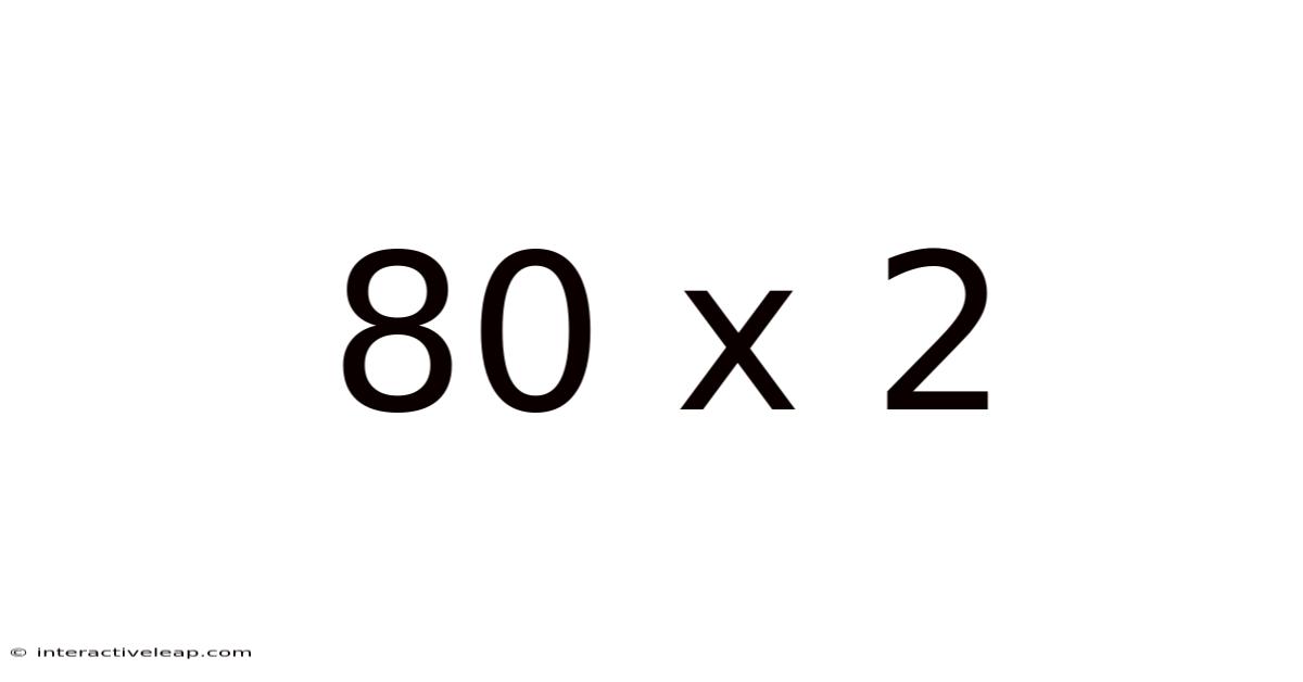 80 X 2