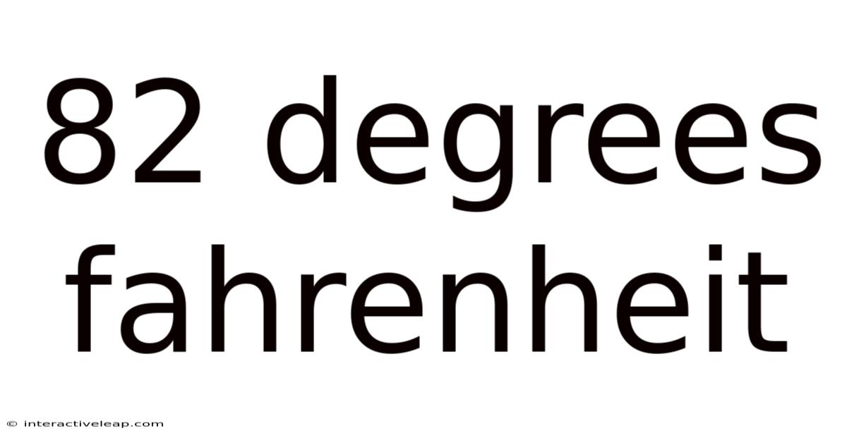 82 Degrees Fahrenheit