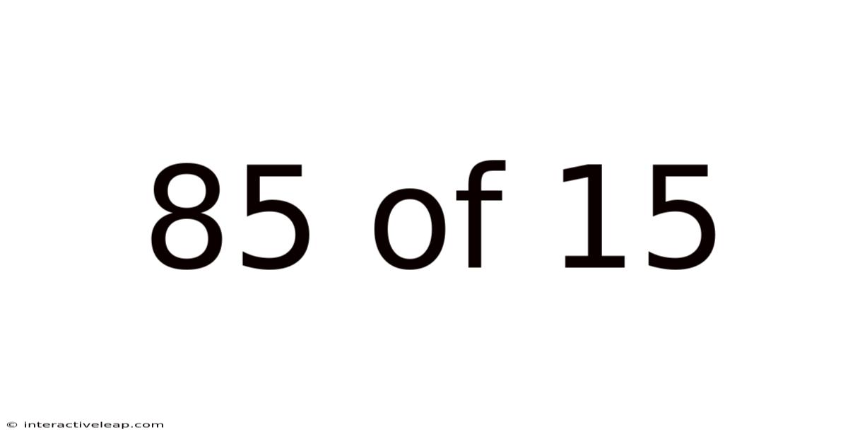 85 Of 15