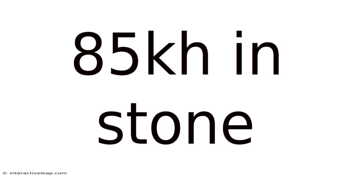 85kh In Stone