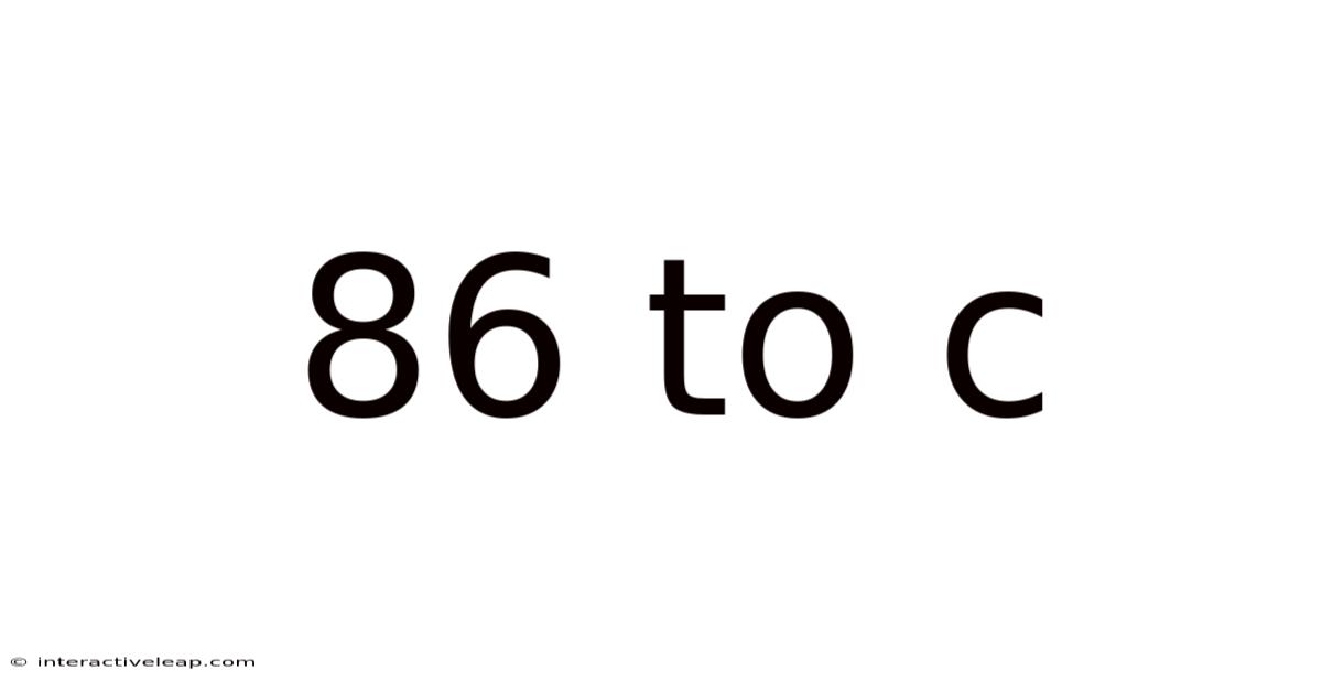 86 To C