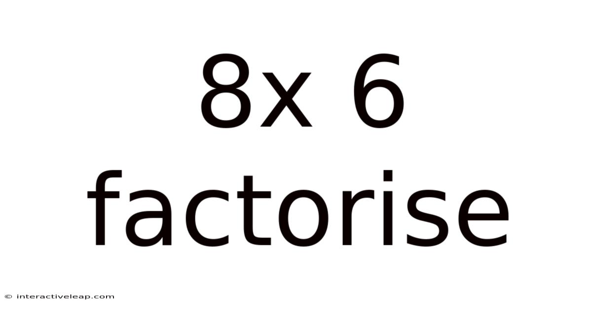 8x 6 Factorise
