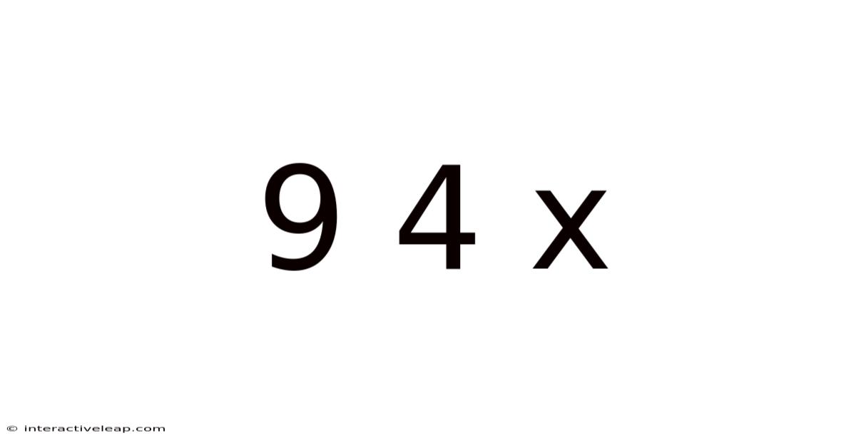9 4 X