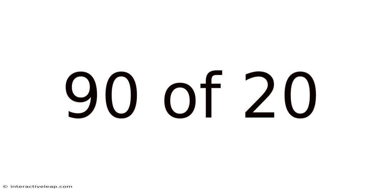 90 Of 20