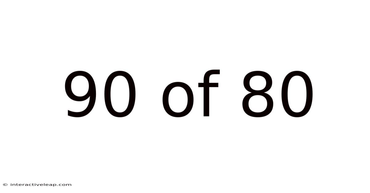 90 Of 80