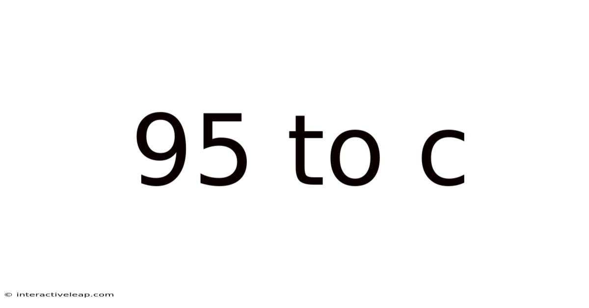 95 To C