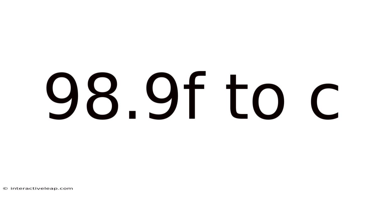 98.9f To C
