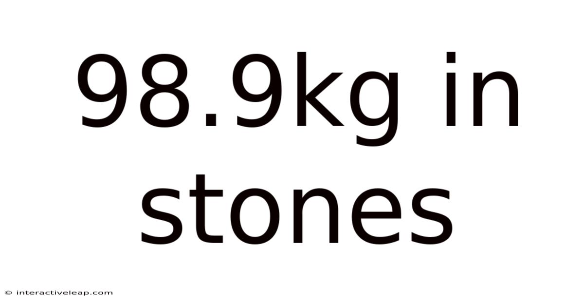 98.9kg In Stones