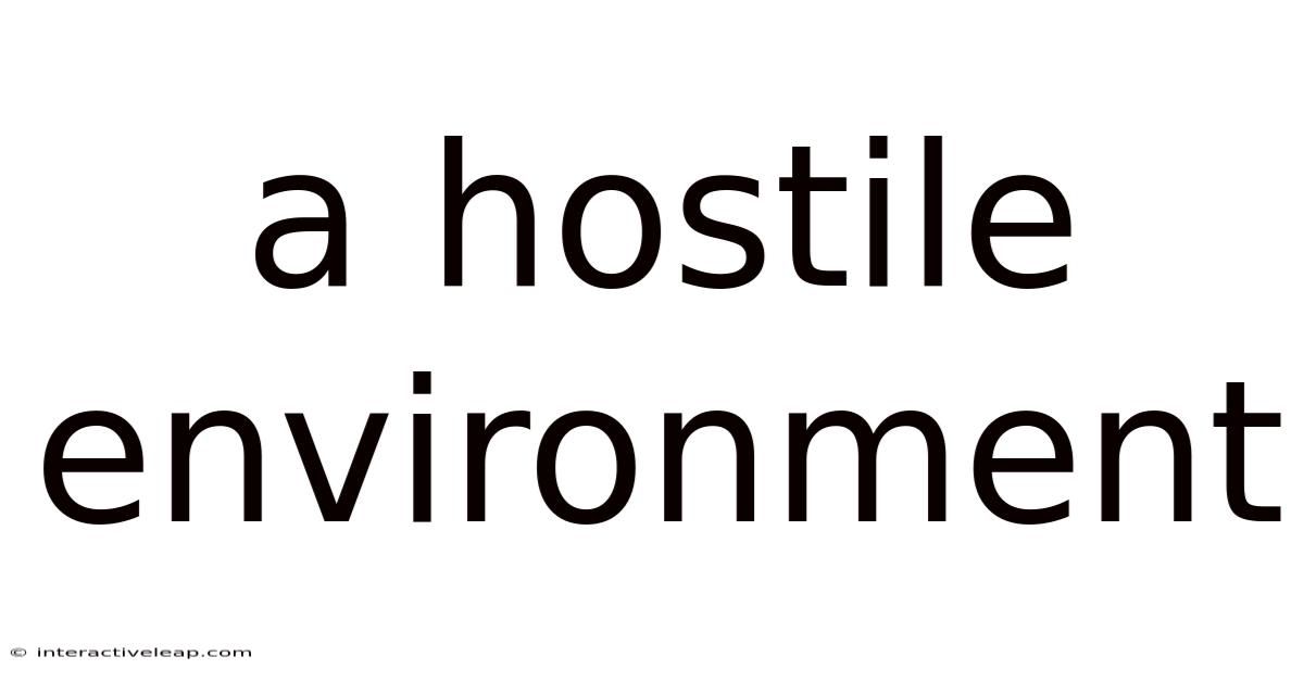 A Hostile Environment