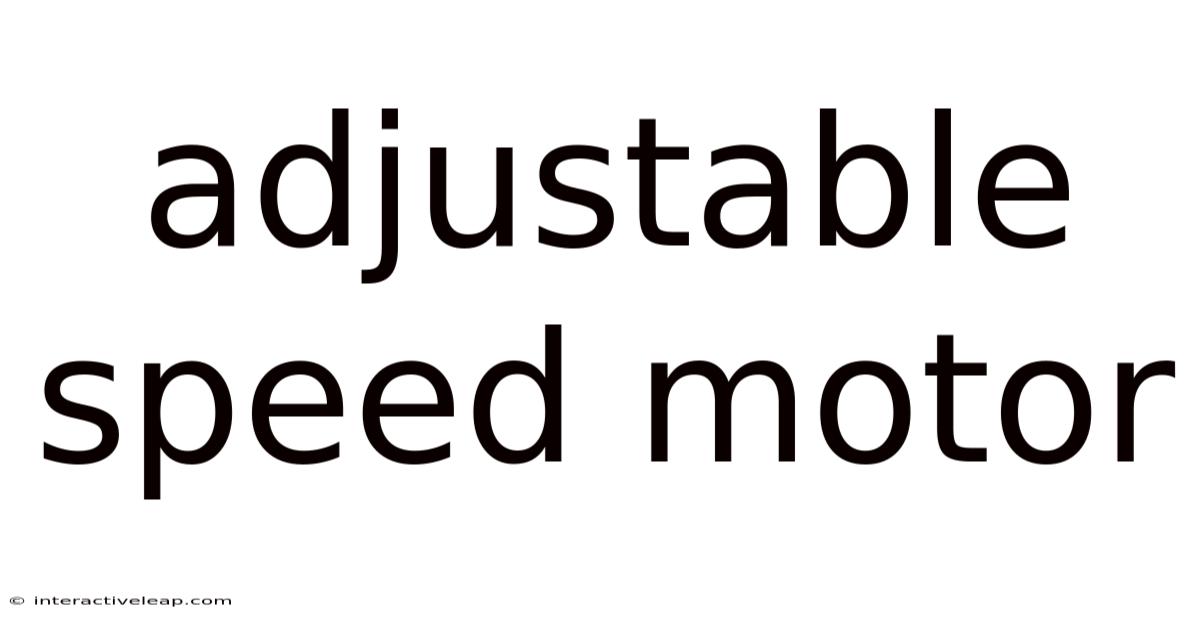 Adjustable Speed Motor