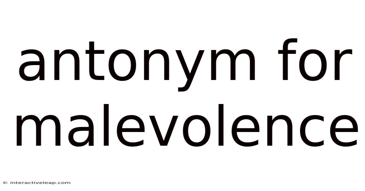 Antonym For Malevolence