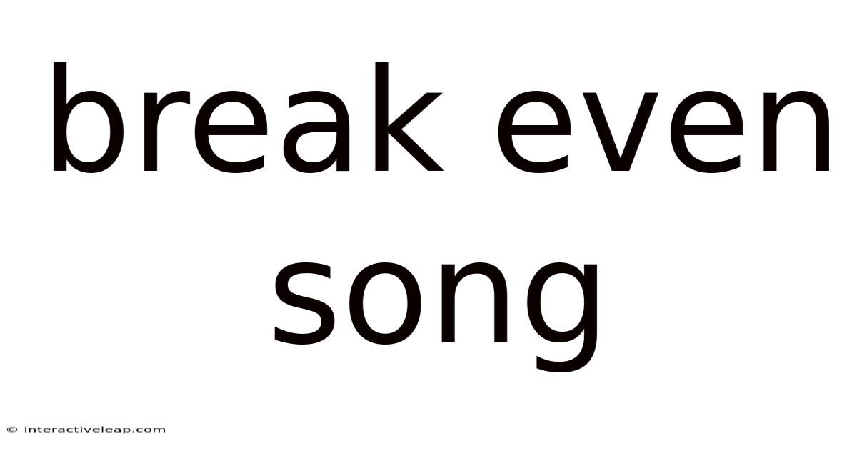 Break Even Song