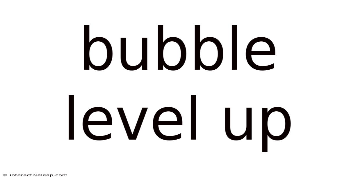 Bubble Level Up
