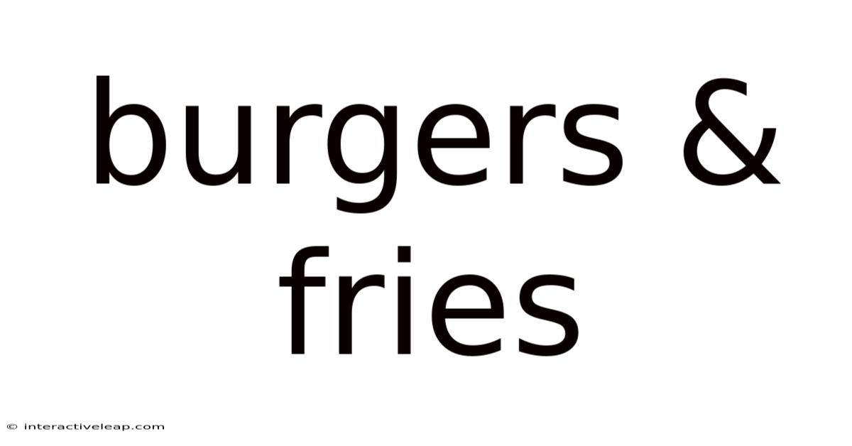Burgers & Fries