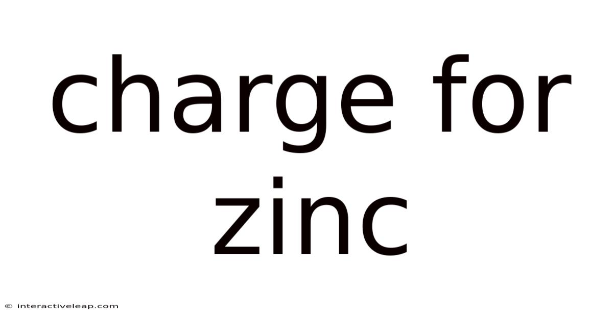 Charge For Zinc