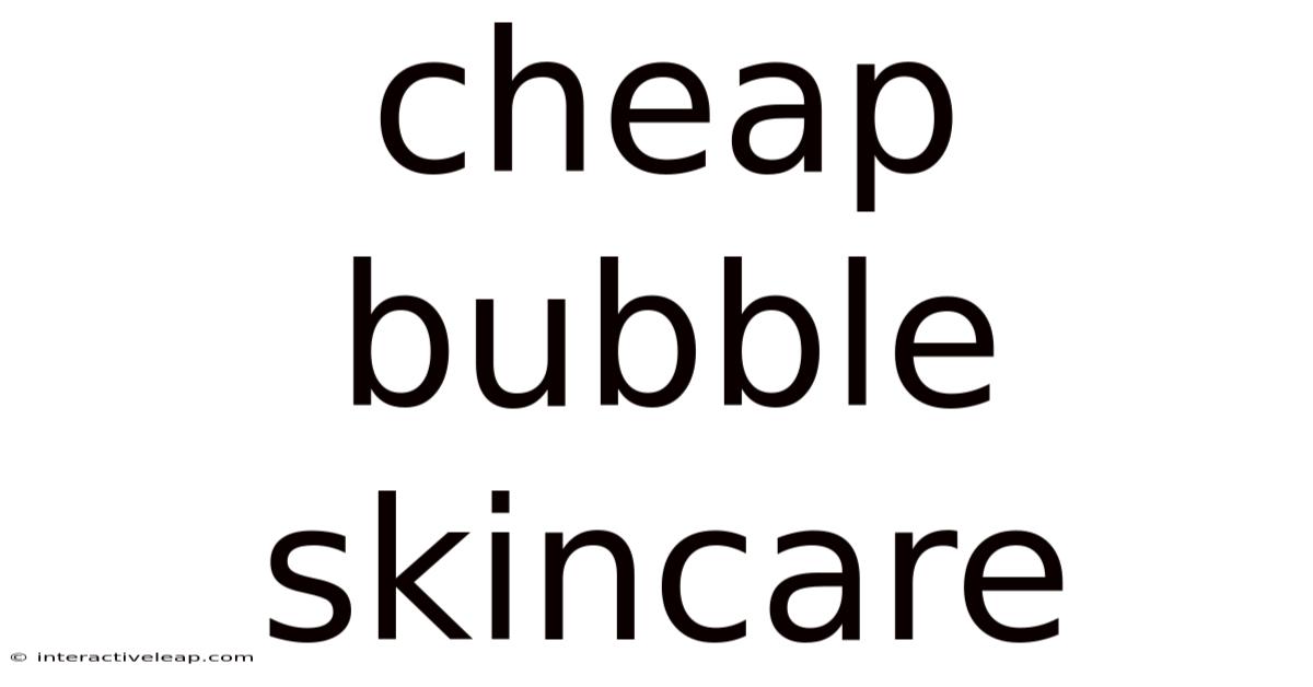 Cheap Bubble Skincare